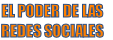 EL PODER DE LAS 
REDES SOCIALES